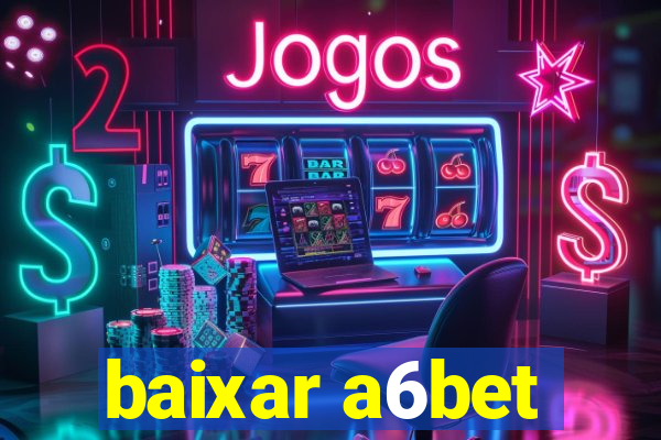 baixar a6bet